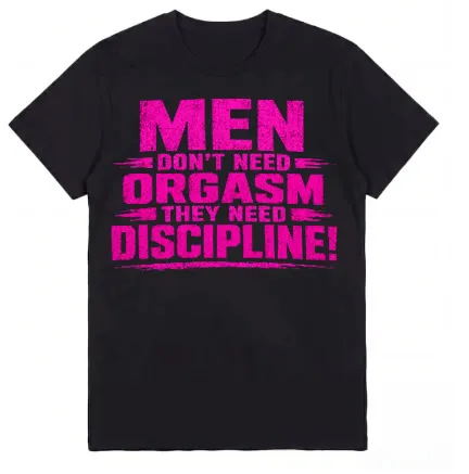 Men don't need orgasm - they need discipline!